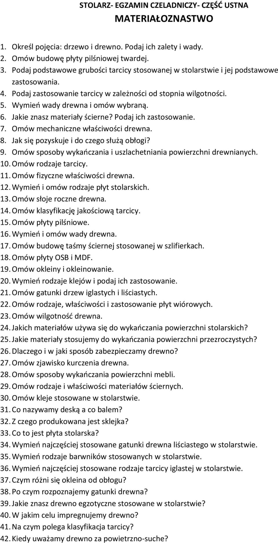 Jakie znasz materiały ścierne? Podaj ich zastosowanie. 7. Omów mechaniczne właściwości drewna. 8. Jak się pozyskuje i do czego służą obłogi? 9.