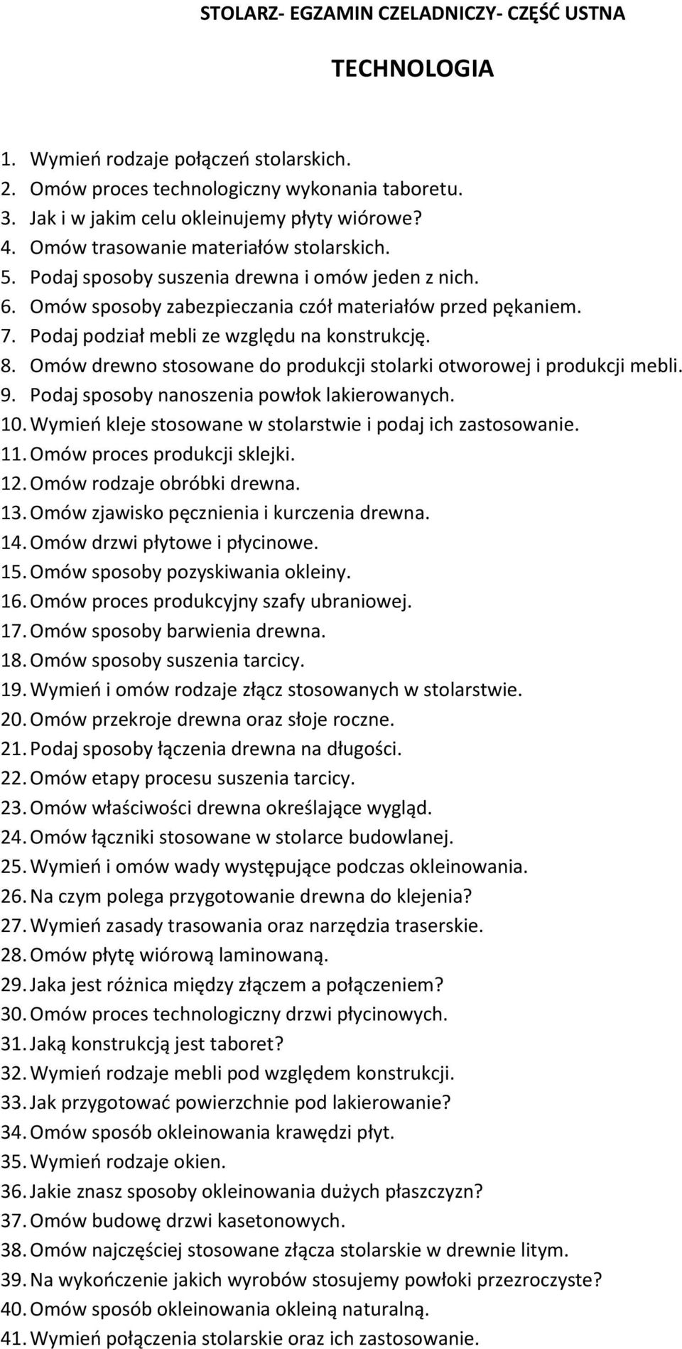 Podaj podział mebli ze względu na konstrukcję. 8. Omów drewno stosowane do produkcji stolarki otworowej i produkcji mebli. 9. Podaj sposoby nanoszenia powłok lakierowanych. 10.