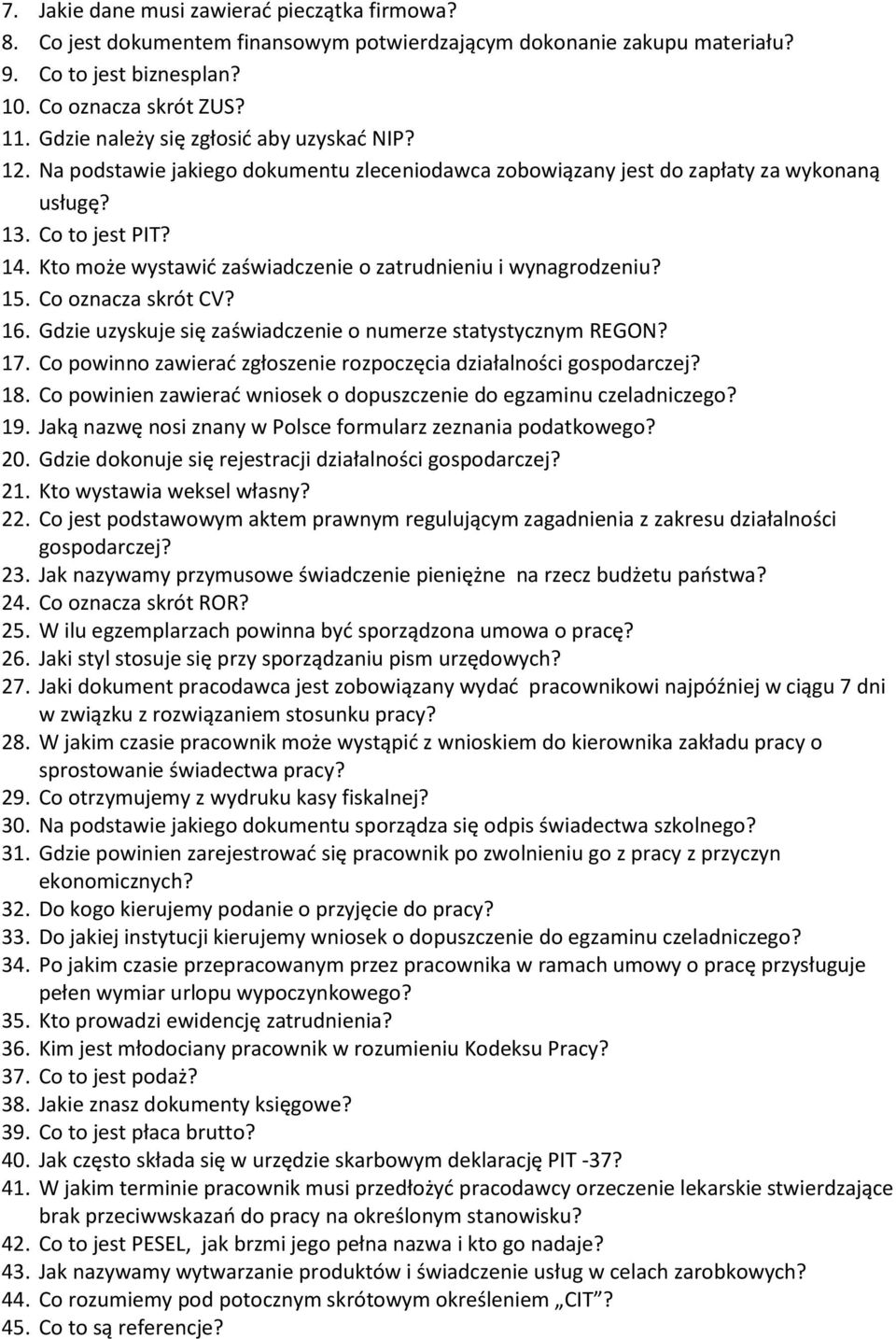 Kto może wystawić zaświadczenie o zatrudnieniu i wynagrodzeniu? 15. Co oznacza skrót CV? 16. Gdzie uzyskuje się zaświadczenie o numerze statystycznym REGON? 17.