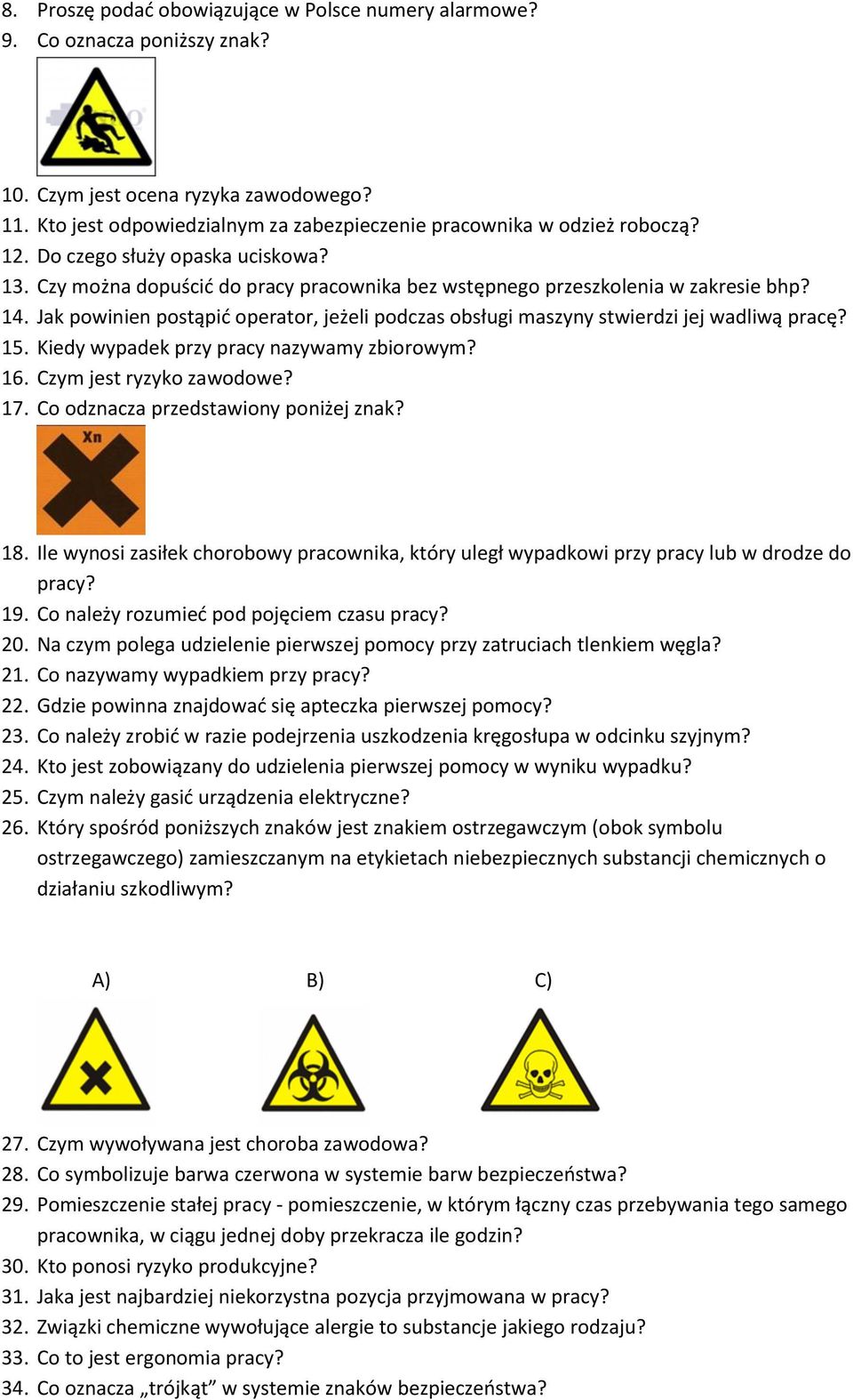 Jak powinien postąpić operator, jeżeli podczas obsługi maszyny stwierdzi jej wadliwą pracę? 15. Kiedy wypadek przy pracy nazywamy zbiorowym? 16. Czym jest ryzyko zawodowe? 17.