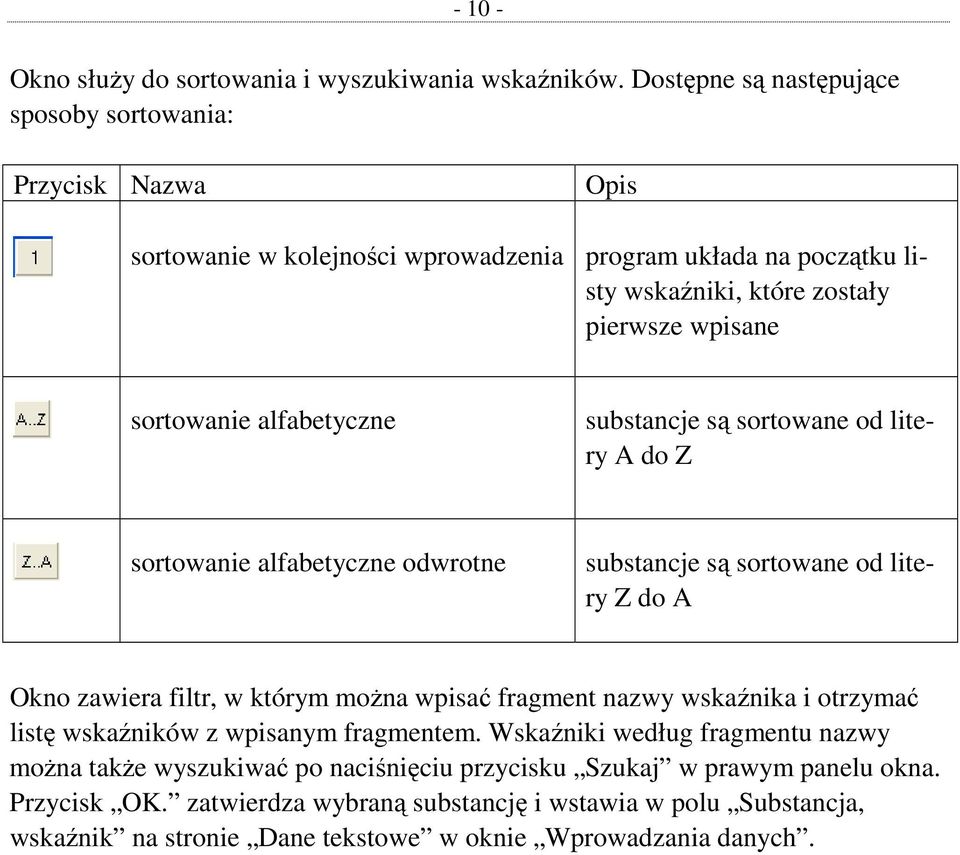 sortowanie alfabetyczne substancje są sortowane od litery A do Z sortowanie alfabetyczne odwrotne substancje są sortowane od litery Z do A Okno zawiera filtr, w którym moŝna wpisać