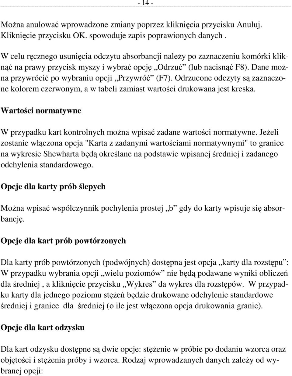 Dane moŝna przywrócić po wybraniu opcji Przywróć (F7). Odrzucone odczyty są zaznaczone kolorem czerwonym, a w tabeli zamiast wartości drukowana jest kreska.