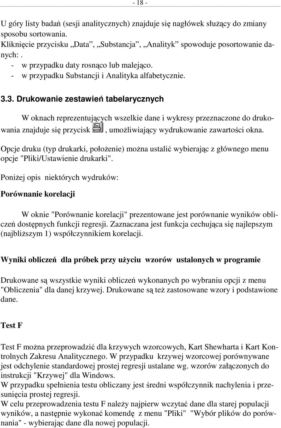 3. Drukowanie zestawień tabelarycznych W oknach reprezentujących wszelkie dane i wykresy przeznaczone do drukowania znajduje się przycisk, umoŝliwiający wydrukowanie zawartości okna.