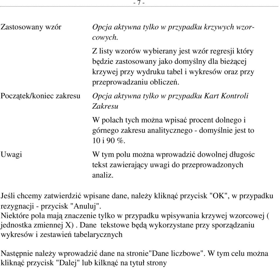 Opcja aktywna tylko w przypadku Kart Kontroli Zakresu W polach tych moŝna wpisać procent dolnego i górnego zakresu analitycznego - domyślnie jest to 10 i 90 %.