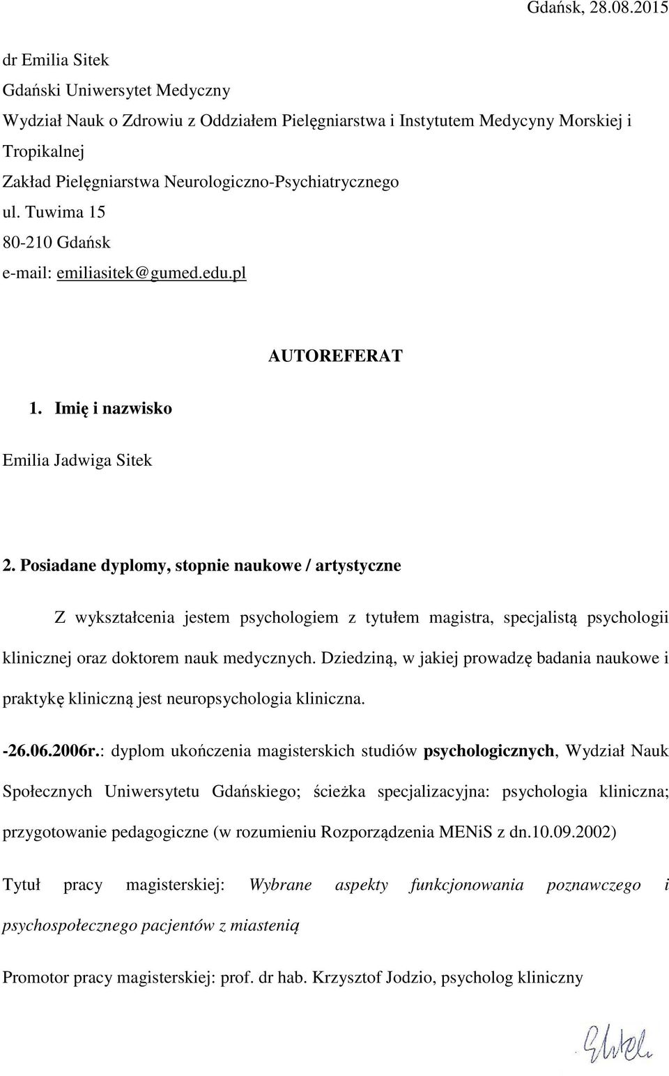 Tuwima 15 80-210 Gdańsk e-mail: emiliasitek@gumed.edu.pl AUTOREFERAT 1. Imię i nazwisko Emilia Jadwiga Sitek 2.