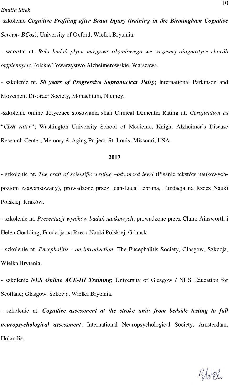 50 years of Progressive Supranuclear Palsy; International Parkinson and Movement Disorder Society, Monachium, Niemcy. -szkolenie online dotyczące stosowania skali Clinical Dementia Rating nt.