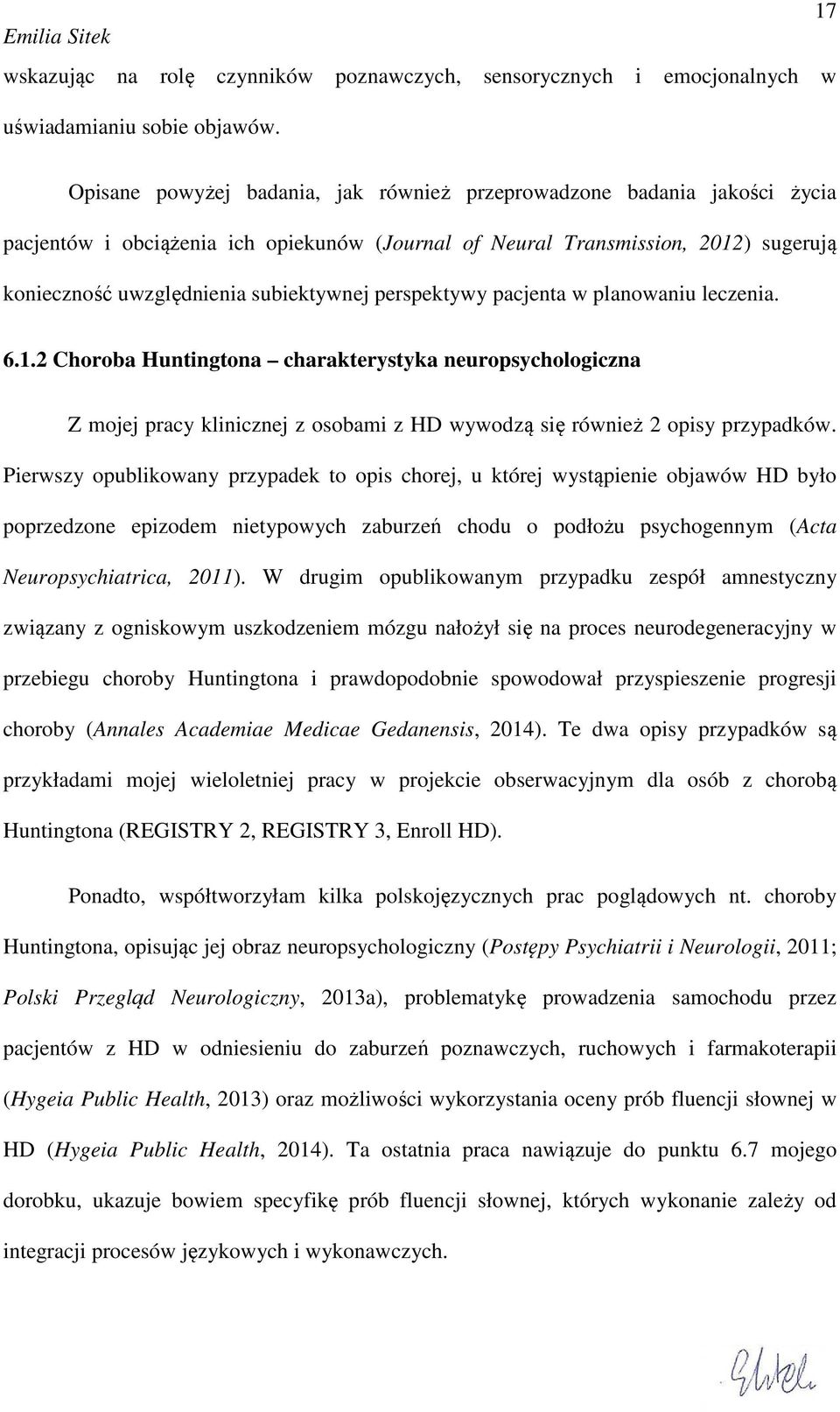 perspektywy pacjenta w planowaniu leczenia. 6.1.2 Choroba Huntingtona charakterystyka neuropsychologiczna Z mojej pracy klinicznej z osobami z HD wywodzą się również 2 opisy przypadków.