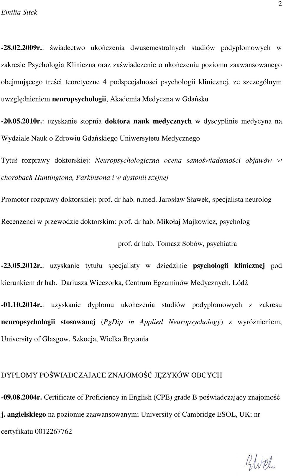 podspecjalności psychologii klinicznej, ze szczególnym uwzględnieniem neuropsychologii, Akademia Medyczna w Gdańsku -20.05.2010r.