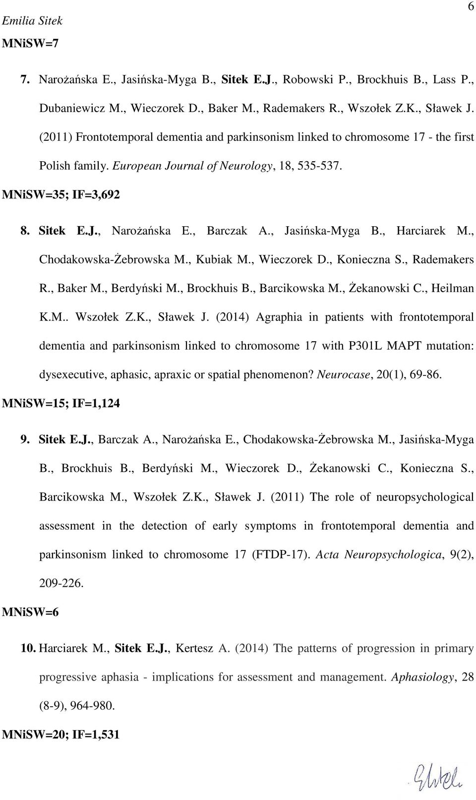 , Barczak A., Jasińska-Myga B., Harciarek M., Chodakowska-Żebrowska M., Kubiak M., Wieczorek D., Konieczna S., Rademakers R., Baker M., Berdyński M., Brockhuis B., Barcikowska M., Żekanowski C.