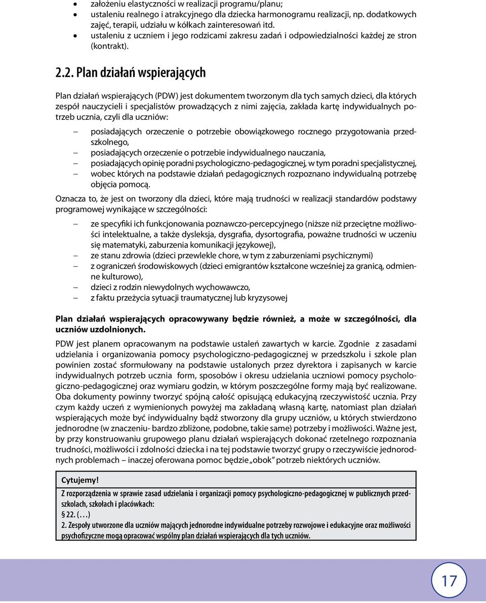 2. Plan działań wspierających Plan działań wspierających (PDW) jest dokumentem tworzonym dla tych samych dzieci, dla których zespół nauczycieli i specjalistów prowadzących z nimi zajęcia, zakłada