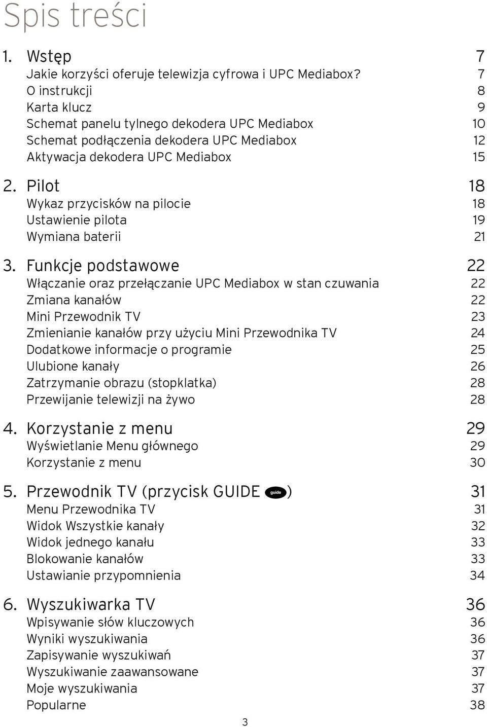 Pilot 18 Wykaz przycisków na pilocie 18 Ustawienie pilota 19 Wymiana baterii 21 3.