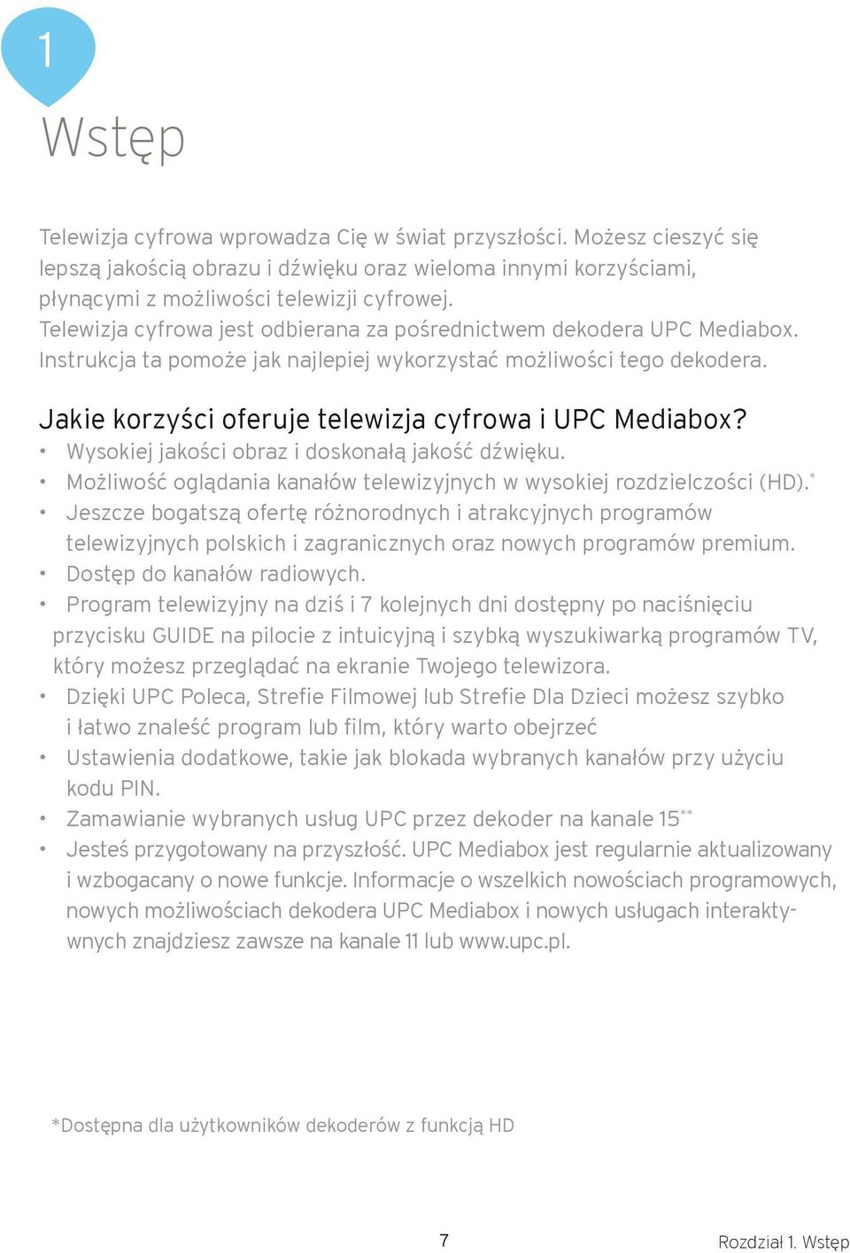 Jakie korzyści oferuje telewizja cyfrowa i UPC Mediabox? Wysokiej jakości obraz i doskonałą jakość dźwięku. Możliwość oglądania kanałów telewizyjnych w wysokiej rozdzielczości (HD).