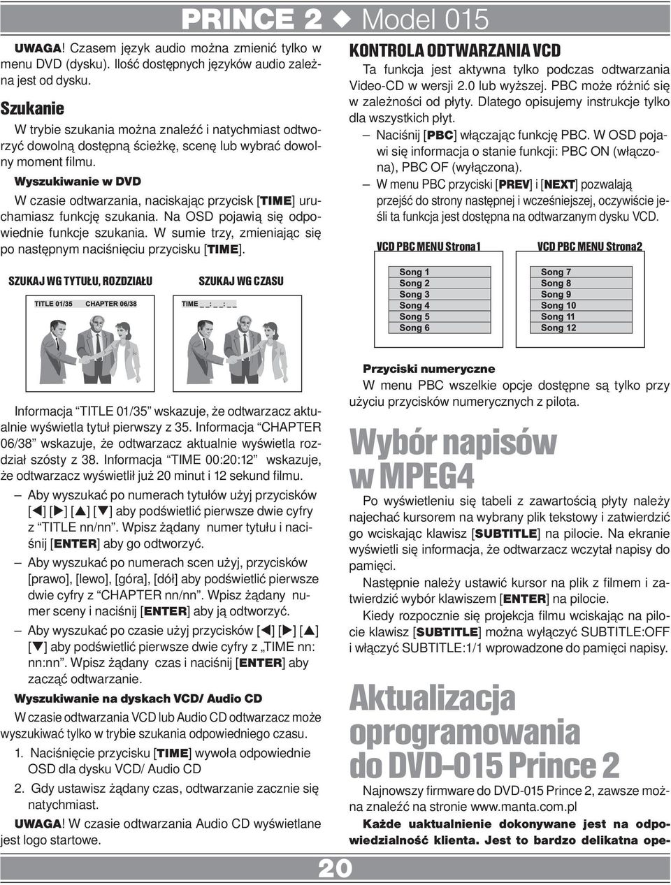 Wyszukiwanie w DVD W czasie odtwarzania, naciskając przycisk [TIME] uruchamiasz funkcję szukania. Na OSD pojawią się odpowiednie funkcje szukania.