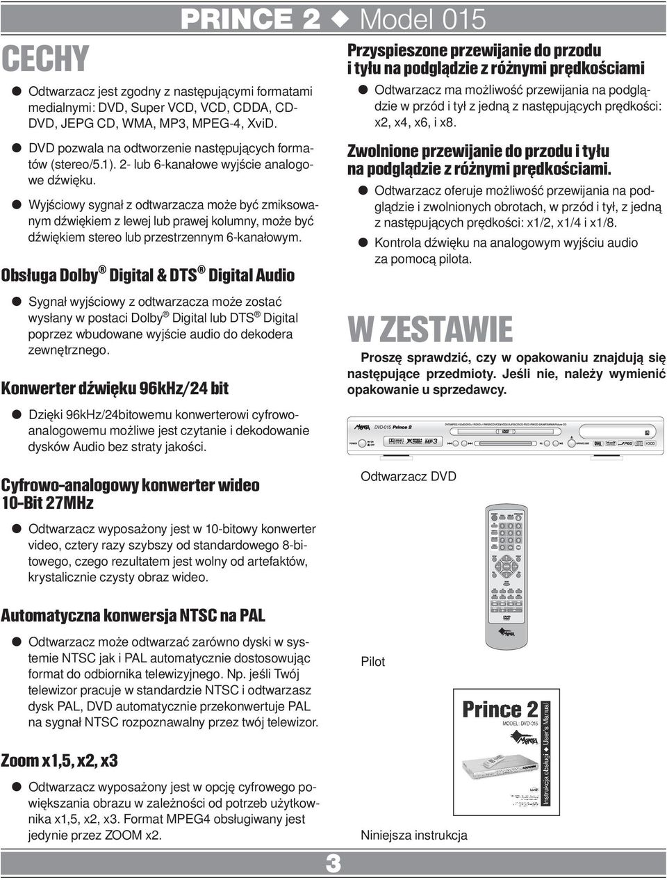 Obsługa Dolby Digital & DTS Digital Audio Sygnał wyjściowy z odtwarzacza może zostać wysłany w postaci Dolby Digital lub DTS Digital poprzez wbudowane wyjście audio do dekodera zewnętrznego.