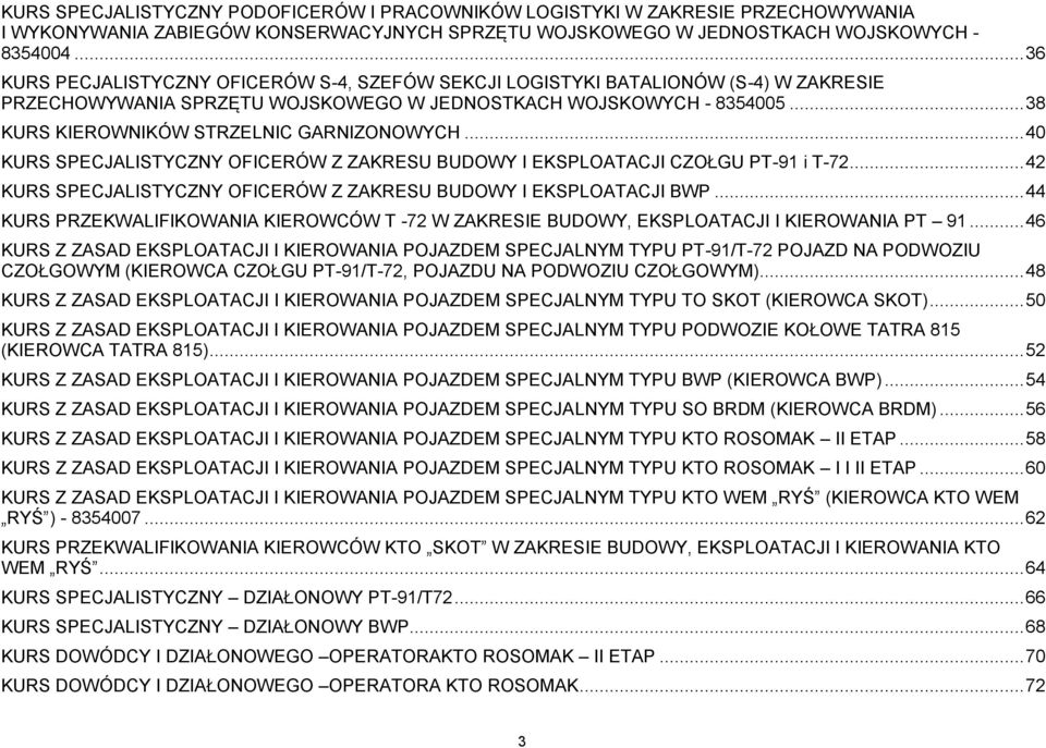 .. 38 KURS KIEROWNIKÓW STRZELNIC GARNIZONOWYCH... 40 KURS SPECJALISTYCZNY OFICERÓW Z ZAKRESU BUDOWY I EKSPLOATACJI CZOŁGU PT-91 i T-72.