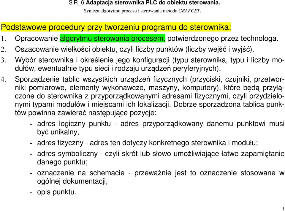 Wybór sterownika i określenie jego konfiguracji (typu sterownika, typu i liczby modułów, ewentualnie typu sieci i rodzaju urządzeń peryferyjnych). 4.