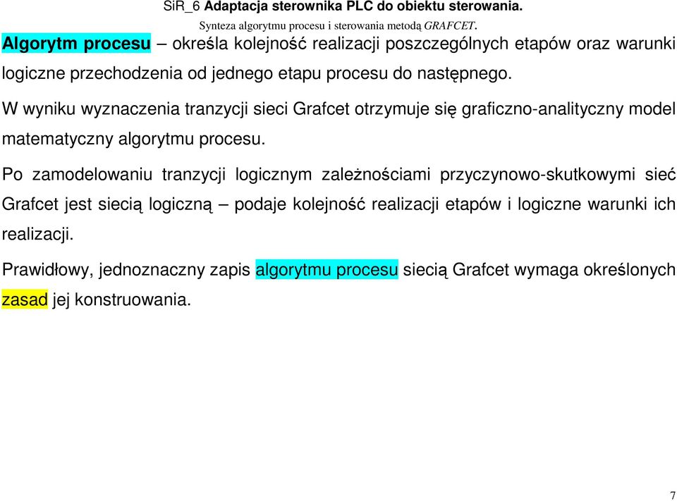 Po zamodelowaniu tranzycji logicznym zależnościami przyczynowo-skutkowymi sieć Grafcet jest siecią logiczną podaje kolejność realizacji