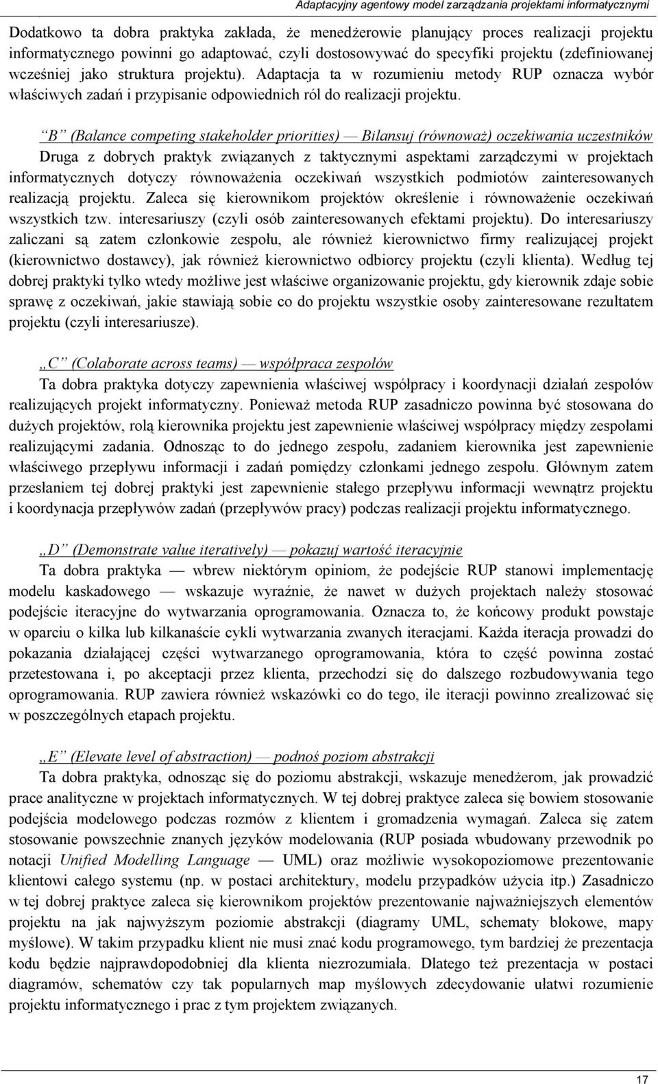 Adaptacja ta w rozumieniu metody RUP oznacza wybór właściwych zadań i przypisanie odpowiednich ról do realizacji projektu.