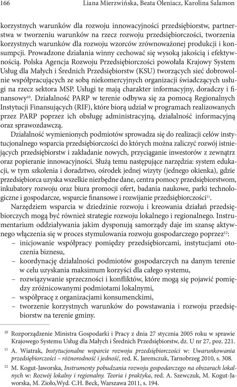 Polska Agencja Rozwoju Przedsiębiorczości powołała Krajowy System Usług dla Małych i Średnich Przedsiębiorstw (KSU) tworzących sieć dobrowolnie współpracujących ze sobą niekomercyjnych organizacji