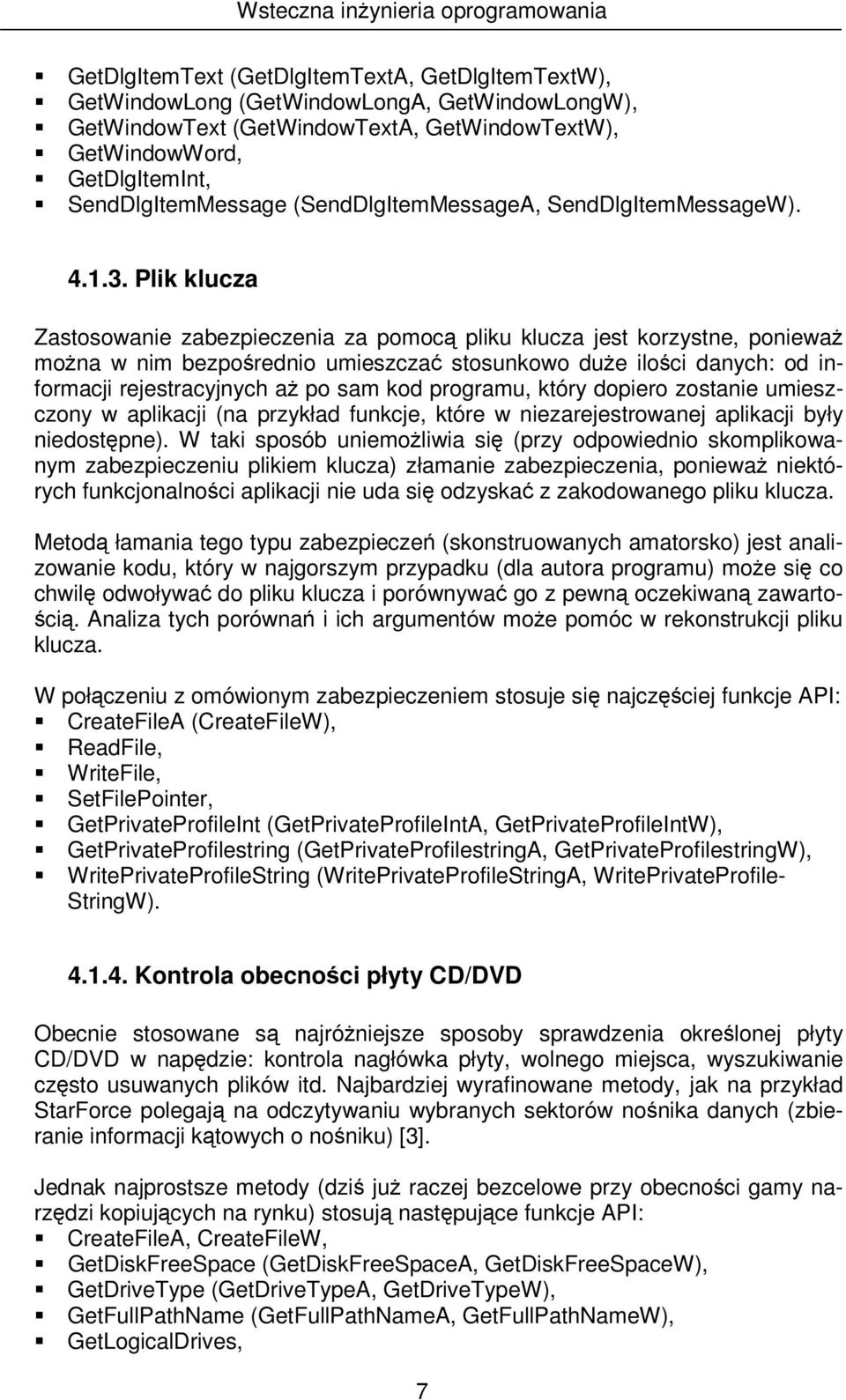 Plik klucza Zastosowanie zabezpieczenia za pomoc pliku klucza jest korzystne, poniewa mona w nim bezporednio umieszcza stosunkowo due iloci danych: od informacji rejestracyjnych a po sam kod