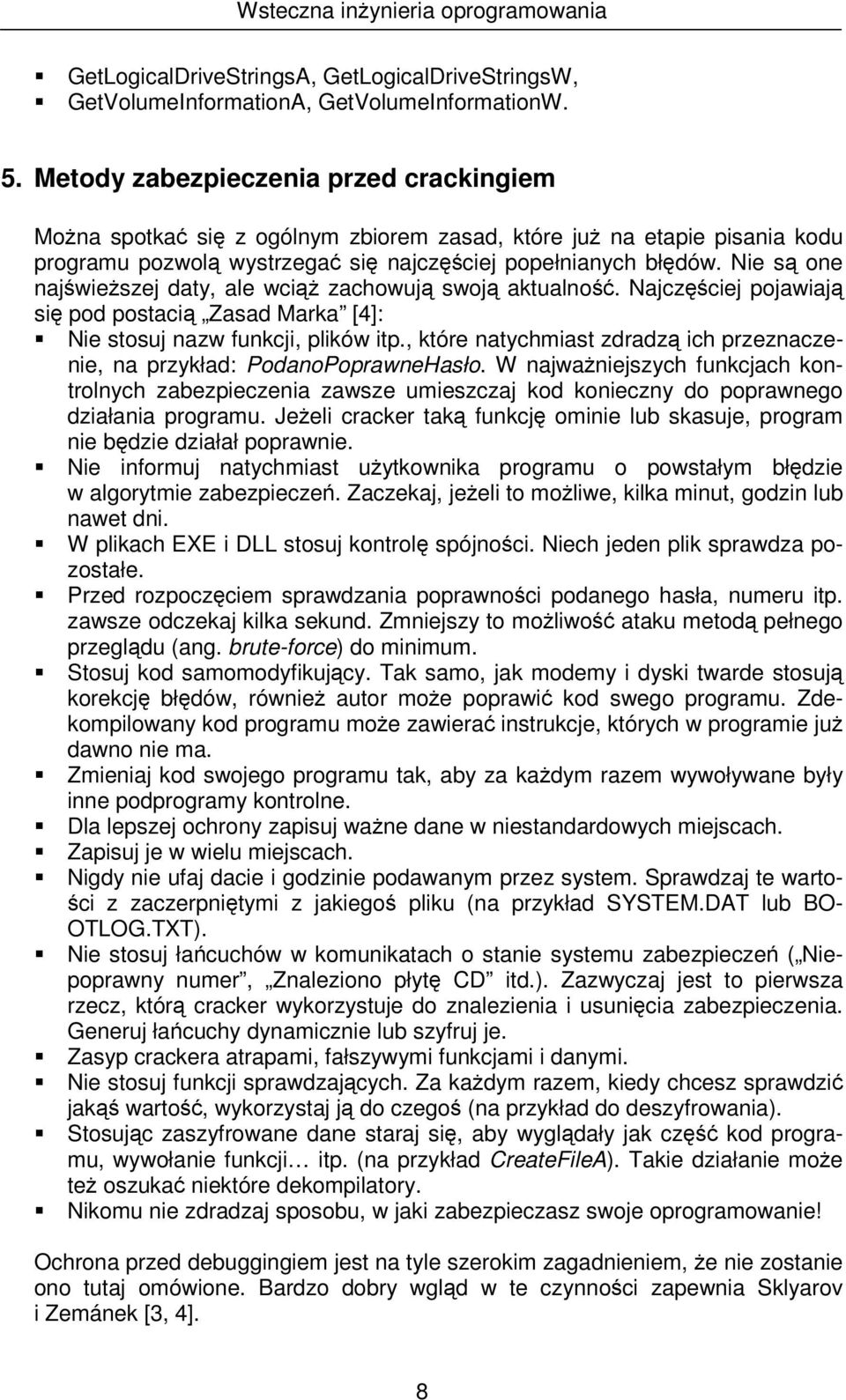 Nie s one najwieszej daty, ale wci zachowuj swoj aktualno. Najczciej pojawiaj si pod postaci Zasad Marka [4]: Nie stosuj nazw funkcji, plików itp.