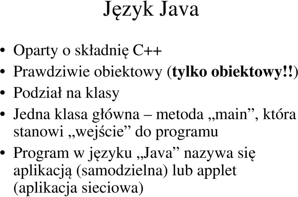 !) Podział na klasy Jedna klasa główna metoda main, która