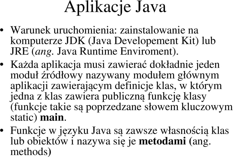 Każda aplikacja musi zawierać dokładnie jeden modułźródłowy nazywany modułem głównym aplikacji zawierającym definicje