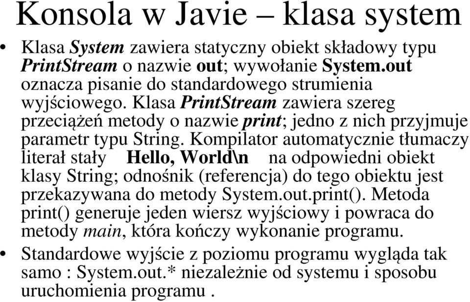 Kompilator automatycznie tłumaczy literał stały Hello, World\n na odpowiedni obiekt klasy String; odnośnik (referencja) do tego obiektu jest przekazywana do metody System.out.