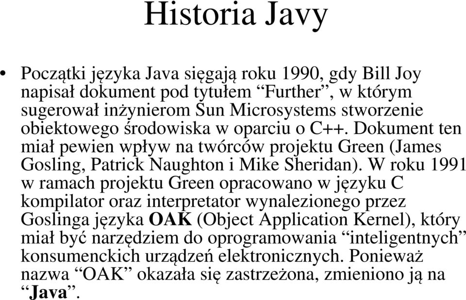 W roku 1991 w ramach projektu Green opracowano w języku C kompilator oraz interpretator wynalezionego przez Goslinga języka OAK (Object Application Kernel),