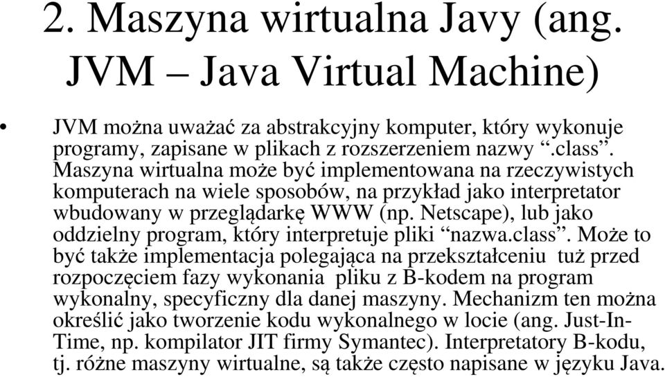 Netscape), lub jako oddzielny program, który interpretuje pliki nazwa.class.