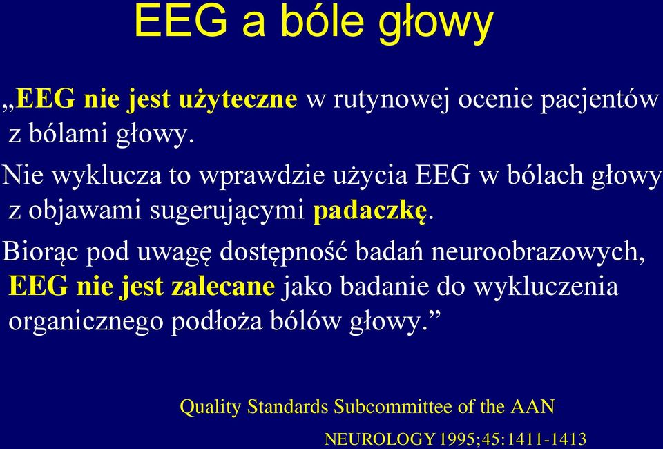 Biorąc pod uwagę dostępność badań neuroobrazowych, EEG nie jest zalecane jako badanie do