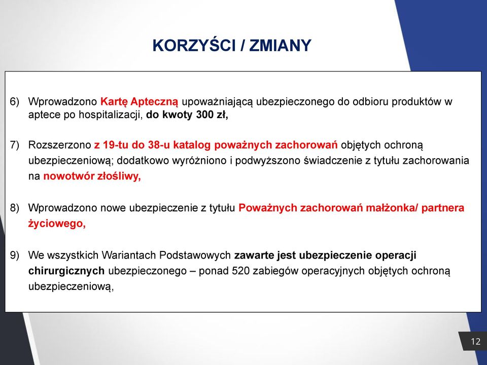 zachorowania na nowotwór złośliwy, 8) Wprowadzono nowe ubezpieczenie z tytułu Poważnych zachorowań małżonka/ partnera życiowego, 9) We wszystkich