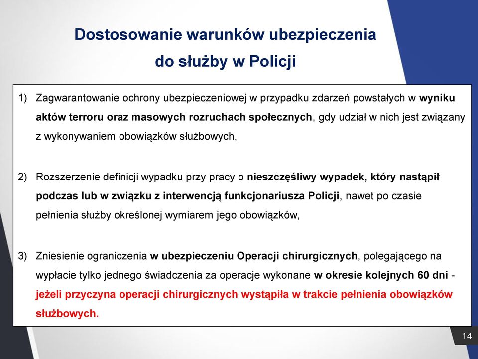 związku z interwencją funkcjonariusza Policji, nawet po czasie pełnienia służby określonej wymiarem jego obowiązków, 3) Zniesienie ograniczenia w ubezpieczeniu Operacji chirurgicznych,