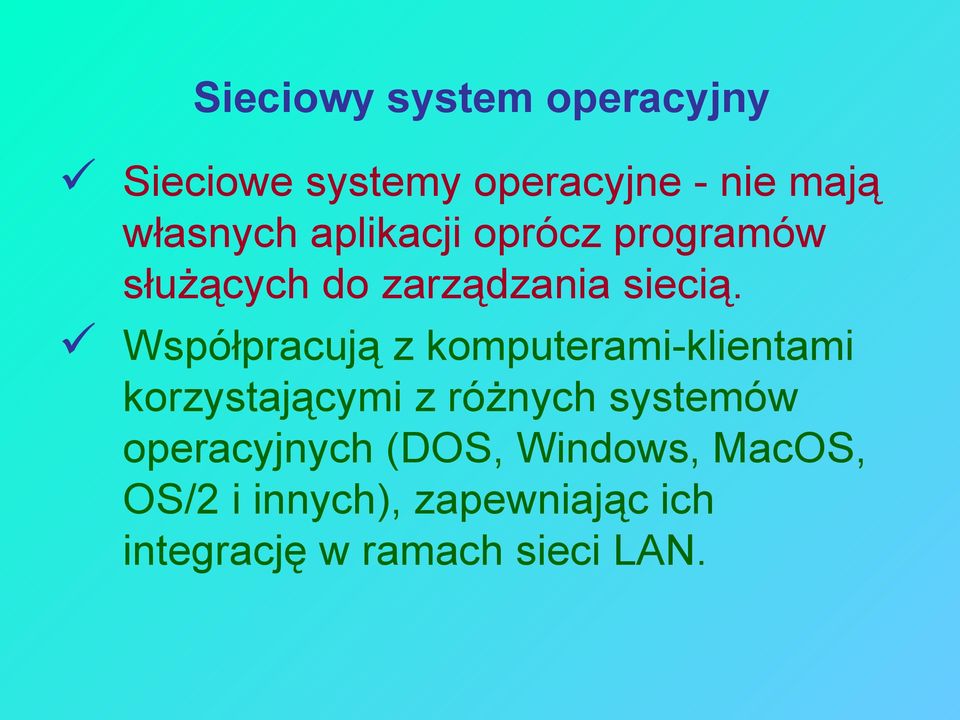 Współpracują z komputerami-klientami korzystającymi z różnych systemów