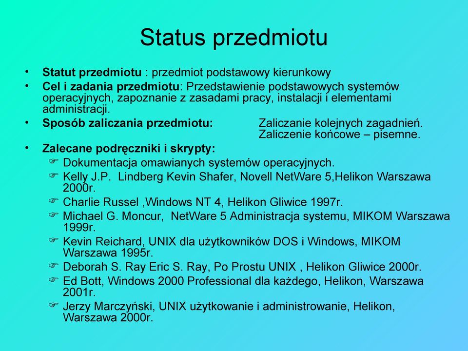 Lindberg Kevin Shafer, Novell NetWare 5,Helikon Warszawa 2000r. Charlie Russel,Windows NT 4, Helikon Gliwice 1997r. Michael G. Moncur, NetWare 5 Administracja systemu, MIKOM Warszawa 1999r.