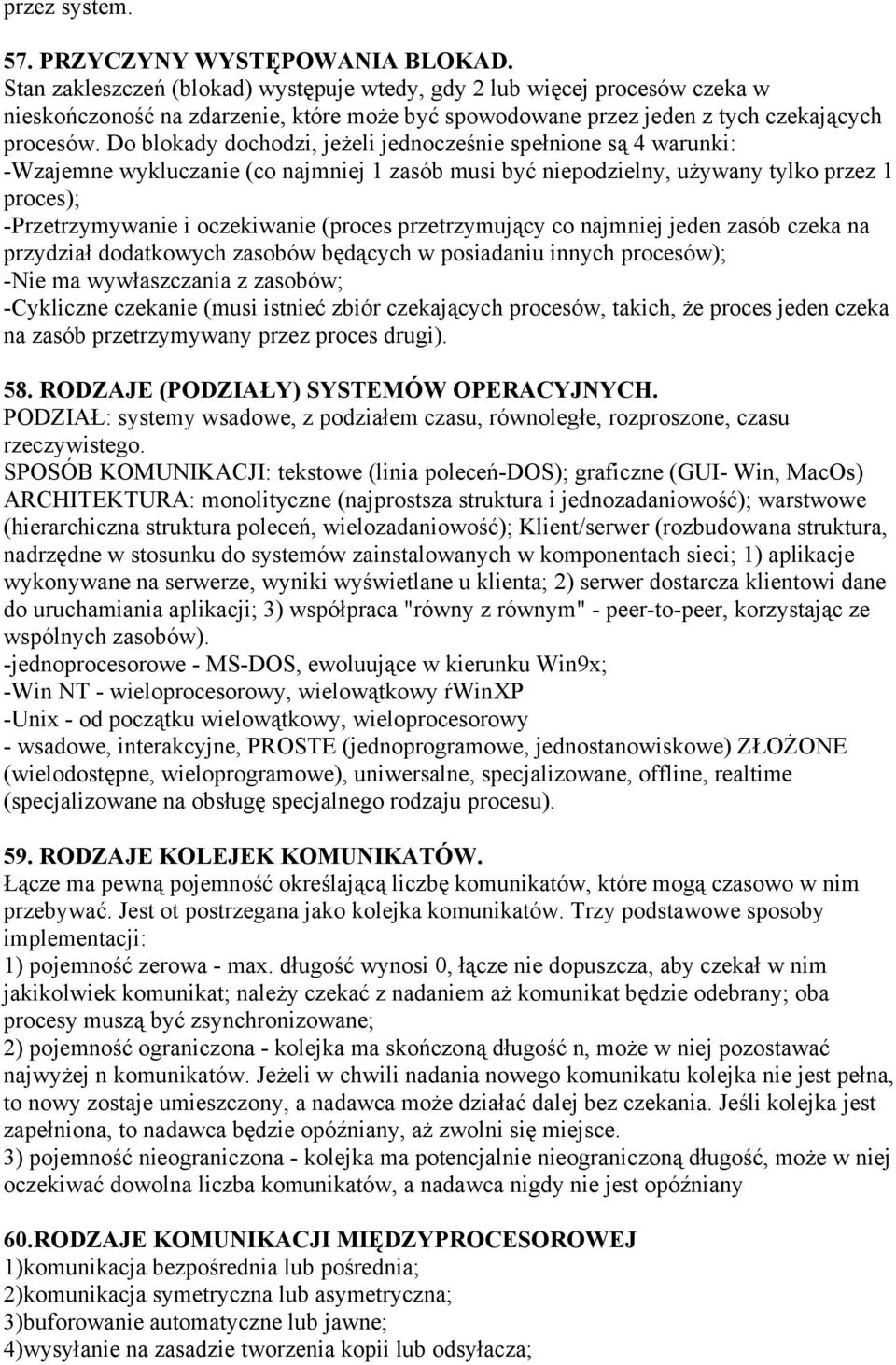 Do blokady dochodzi, jeżeli jednocześnie spełnione są 4 warunki: -Wzajemne wykluczanie (co najmniej 1 zasób musi być niepodzielny, używany tylko przez 1 proces); -Przetrzymywanie i oczekiwanie