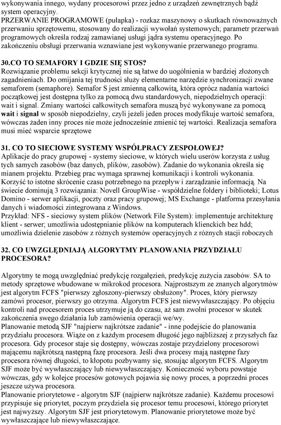 zamawianej usługi jądra systemu operacyjnego. Po zakończeniu obsługi przerwania wznawiane jest wykonywanie przerwanego programu. 30.CO TO SEMAFORY I GDZIE SIĘ STOS?