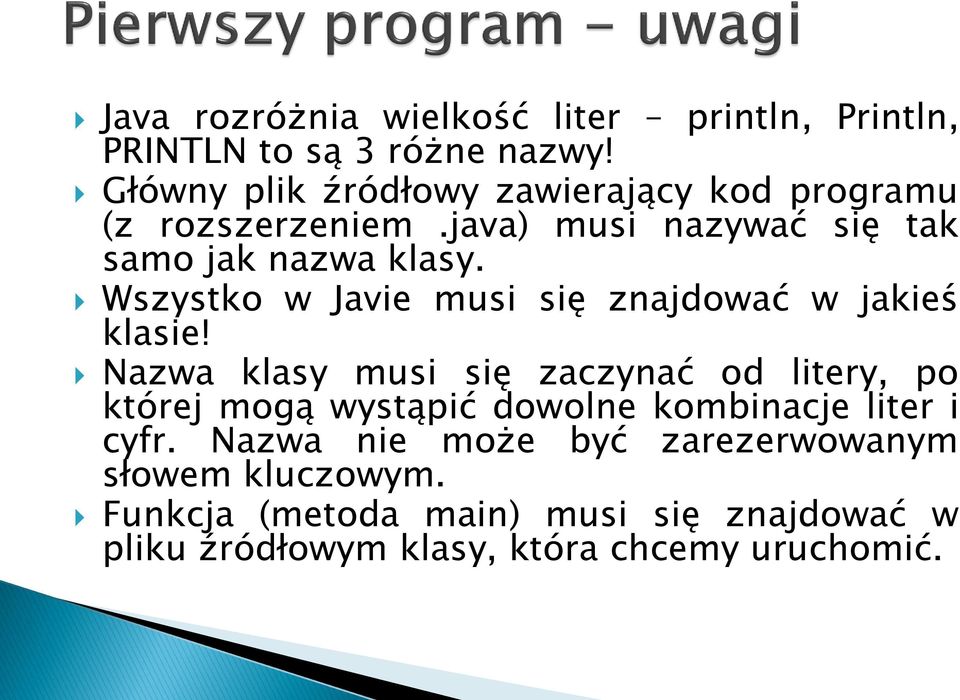 Wszystko w Javie musi się znajdować w jakieś klasie!