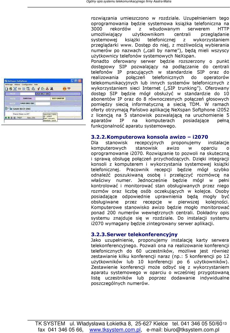 wykorzystaniem przeglądarki www. Dostęp do niej, z moŝliwością wybierania numerów po nazwach ( call by name ), będą mieli wszyscy uŝytkownicy telefonów systemowych NeXspan.