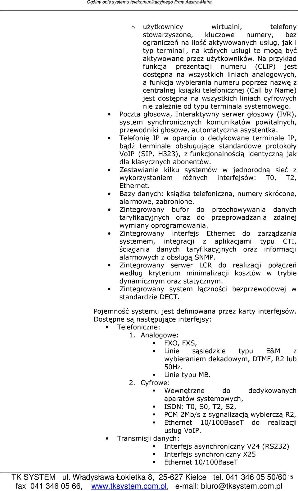 dostępna na wszystkich liniach cyfrowych nie zaleŝnie od typu terminala systemowego.