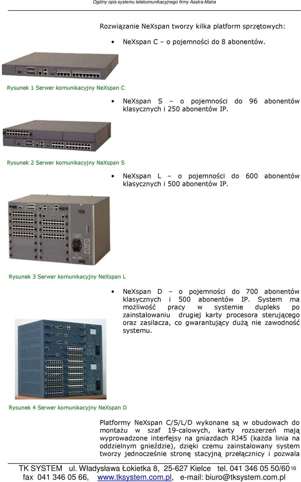 Rysunek 2 Serwer komunikacyjny NeXspan S NeXspan L o pojemności do 600 abonentów klasycznych i 500 abonentów IP.