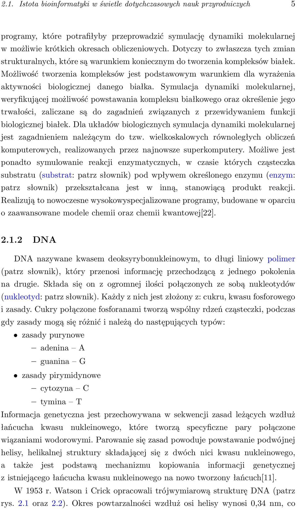 Możliwość tworzenia kompleksów jest podstawowym warunkiem dla wyrażenia aktywności biologicznej danego białka.