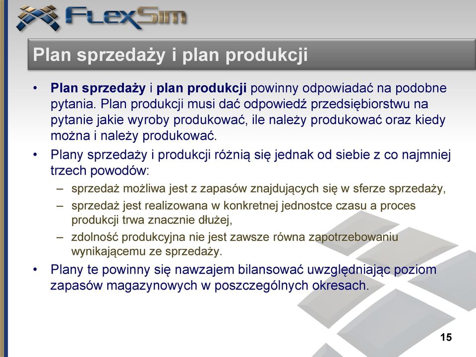 Plany sprzedaży i produkcji różnią się jednak od siebie z co najmniej trzech powodów: sprzedaż możliwa jest z zapasów znajdujących się w sferze sprzedaży, sprzedaż jest