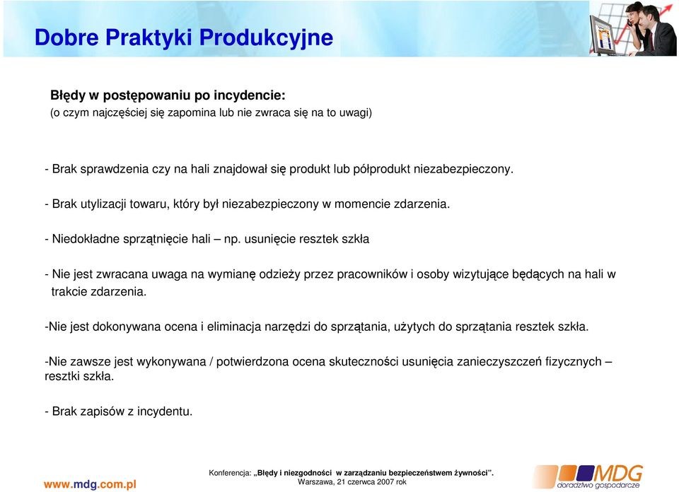 usunięcie resztek szkła - Nie jest zwracana uwaga na wymianę odzieży przez pracowników i osoby wizytujące będących na hali w trakcie zdarzenia.