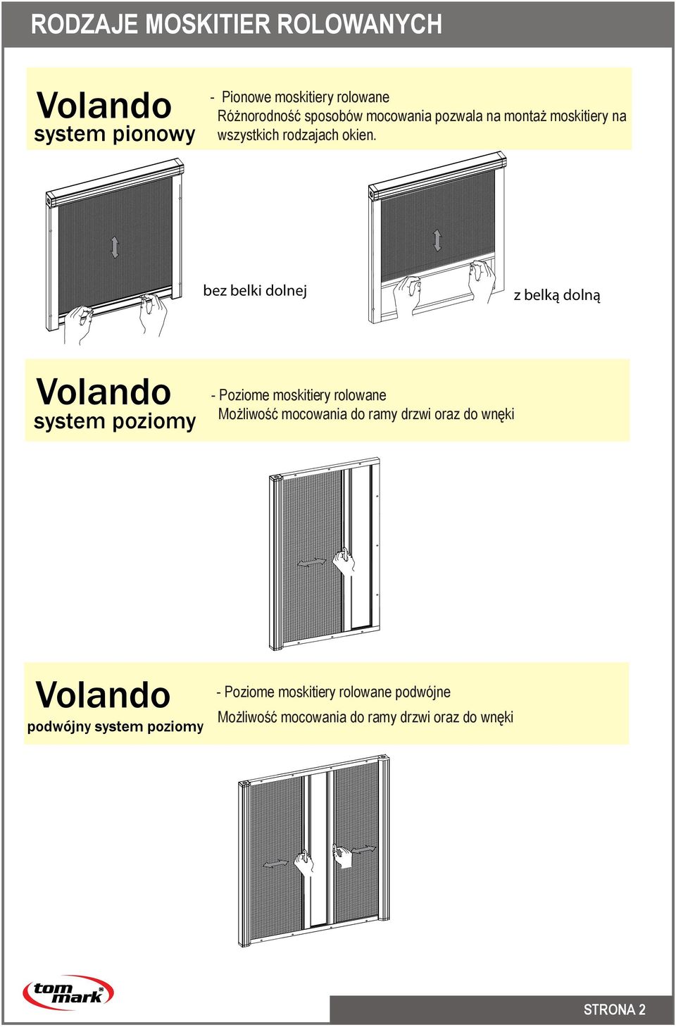 bez belki dolnej z belką dolną Volando system poziomy - Poziome moskitiery rolowane Możliwość mocowania do