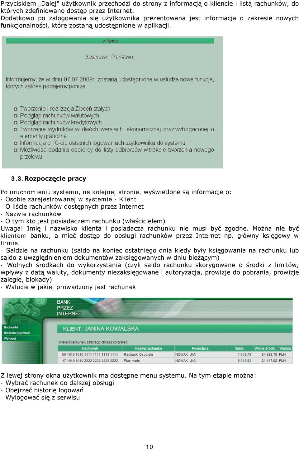 3.Rozpoczęcie pracy Po uruchomieniu systemu, na kolejnej stronie, wyświetlone są informacje o: - Osobie zarejestrowanej w systemie - Klient - O liście rachunków dostępnych przez Internet - Nazwie