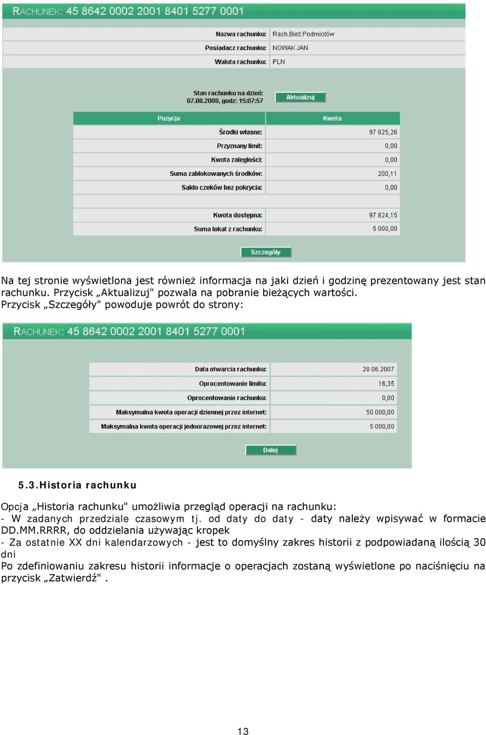 Historia rachunku Opcja Historia rachunku" umożliwia przegląd operacji na rachunku: - W zadanych przedziale czasowym tj.