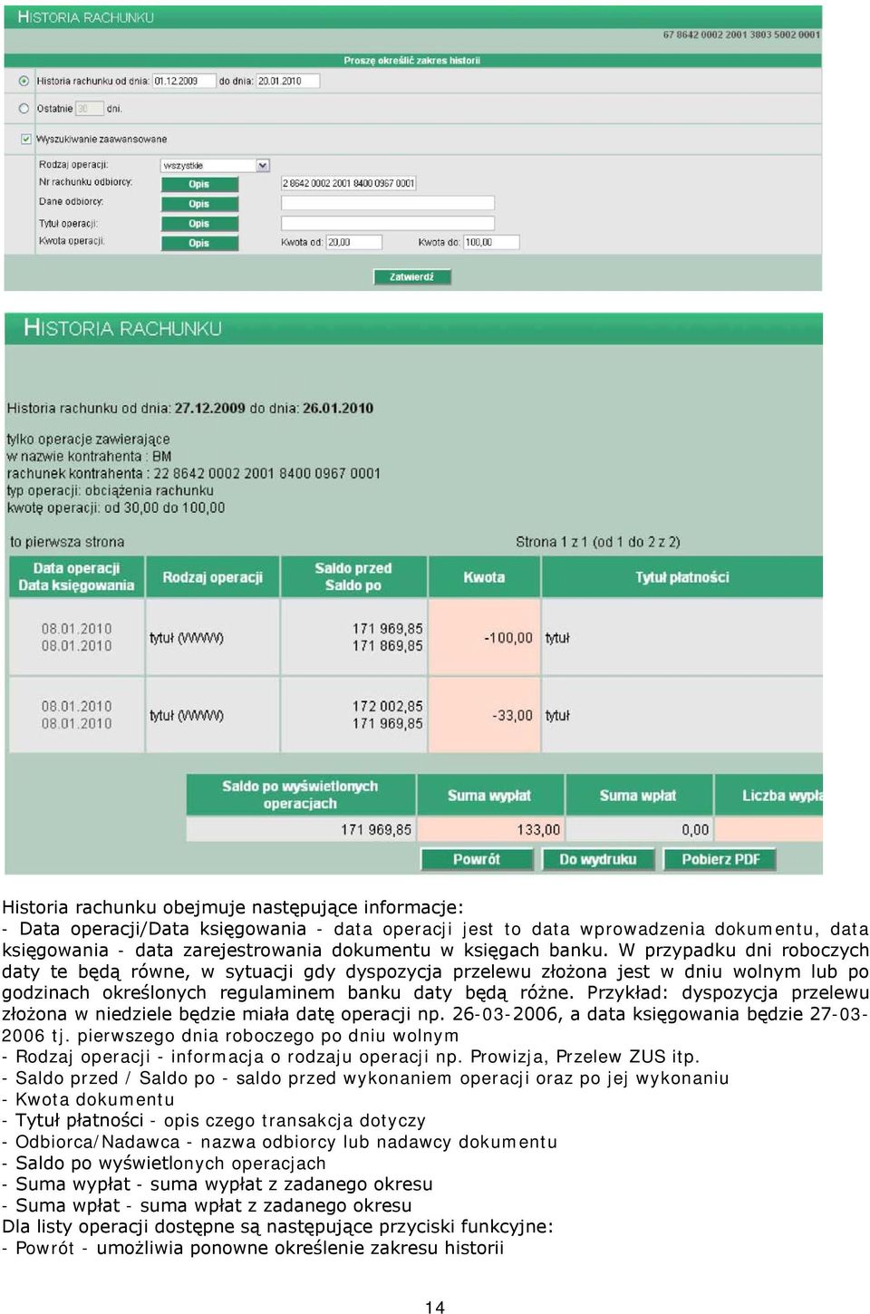 Przykład: dyspozycja przelewu złożona w niedziele będzie miała datę operacji np. 26-03-2006, a data księgowania będzie 27-03- 2006 tj.