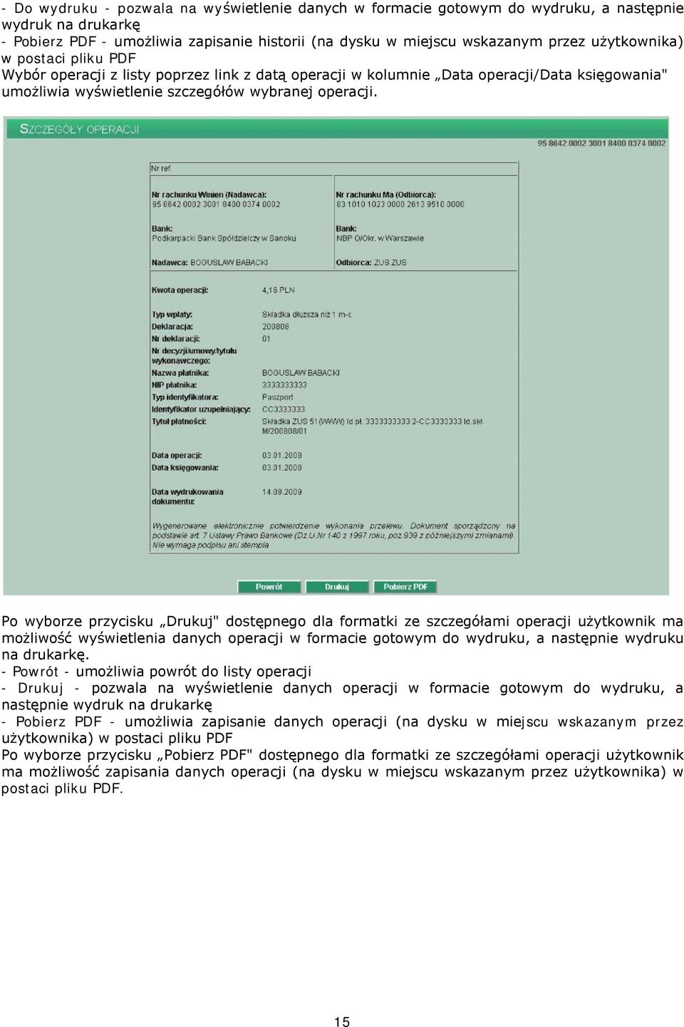 Po wyborze przycisku Drukuj" dostępnego dla formatki ze szczegółami operacji użytkownik ma możliwość wyświetlenia danych operacji w formacie gotowym do wydruku, a następnie wydruku na drukarkę.