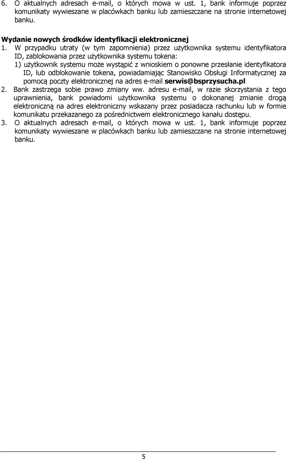 W przypadku utraty (w tym zapomnienia) przez użytkownika systemu identyfikatora ID, zablokowania przez użytkownika systemu tokena: 1) użytkownik systemu może wystąpić z wnioskiem o ponowne przesłanie